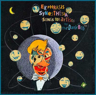 Artist and pioneer performance artist The Dark Bob presents his new double album 'Ekphrasis Synesthesia - Songs for Artists' 